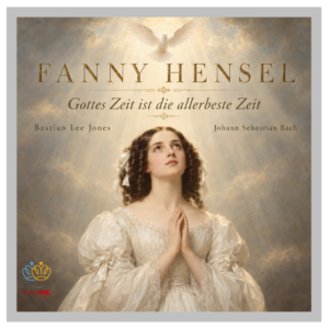 Artwork for Bastian Lee Jones’ recording of Fanny Hensel’s Gottes Zeit ist die allerbeste Zeit, featuring a woman in a white dress beneath a dove and radiant light.